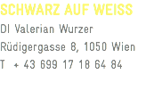 SCHWARZ AUF WEISS DI Valerian Wurzer
Rüdigergasse 8, 1050 Wien
T + 43 699 17 18 64 84
